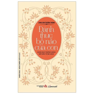 Cùng con trưởng thành - Đánh thức bộ não của con